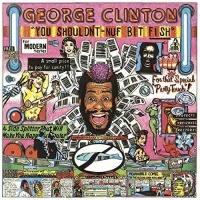 Imports George Clinton - You Shouldn T-Nuf Bit Fish : Limited Photo
