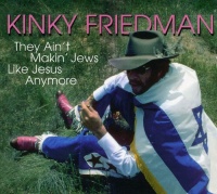 Imports Kinky Friedman - They Ain'T Making Jews Like Jesus Anymore Photo