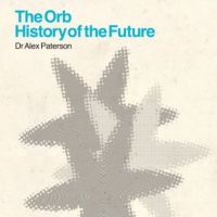 Universal UK Orb - Orb: History of the Future Photo