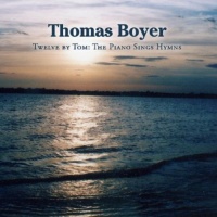 CD Baby Thomas Boyer - Twelve By Tom : the Piano Sings Hymns Photo