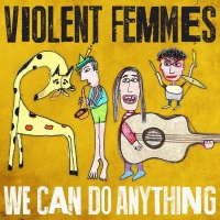 Pias America The Violent Femmes - We Can Do Anything Photo