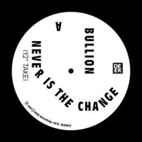 Bullion - Never Is the Change Photo