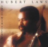 Hubert Laws - Say It With Silence Photo
