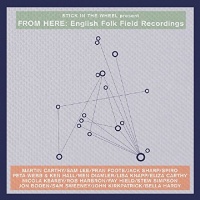Imports Stick In the Wheel Present - From Here: English Folk Field Recordings Photo