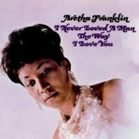 Atlantic Aretha Franklin - I Never Loved a Man the Way I Love You Photo