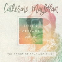 True North Catherine Maclellan - If It's Alright With You-Songs of Gene Maclellan Photo
