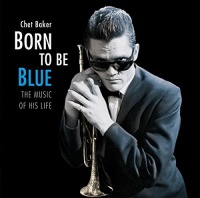 Imports Chet Baker - Born to Be Blue: Heartfelt Homage to Life & Music Photo