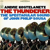Sony Mod Andre Kostelanetz - Thunderer: Spectacular Sound of John Philip Sousa Photo