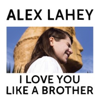 Dead Oceans Alex Lahey - I Love You Like a Brother Photo