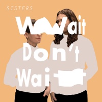 Tender Loving Sisters - Wait Don'T Wait Photo