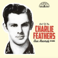 Charlie Feathers - Best of the Sun Records Sessions [LP] Photo