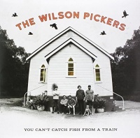 Wilson Pickers - You Can't Catch Fish From a Train Photo