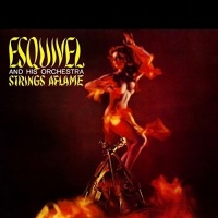 WAXTIME 500 Esquivel and His Orchestra - Strings Aflame 1 Bonus Track Photo