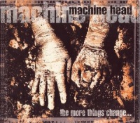 Machine Head - The More Things Change Photo