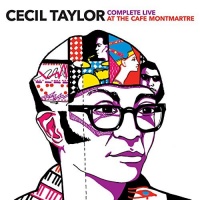 Essential Jazz Class Cecil Taylor - Complete Live At Cafe Montmartre Photo