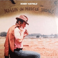 Bobby Hatfield - Messin' In Muscle Shoals Photo