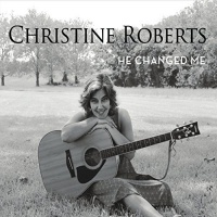 CD Baby Christine Roberts - He Changed Me Photo