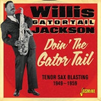 Jasmine Records Willis Gator Tail Jackson - Doin the Gator Tail: Tenor Sax Blasting 1949-1959 Photo