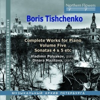 Northern Flowers Vladimir Polyakov / Mazitova Dinara - Boris Tishchenko Complete Piano Vol.5: Piano Sonat Photo