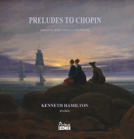 Imports Kenneth Hamilton - Preludes to Chopin: Sonatas Barcarolle Polonaise Photo