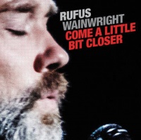 Rufus Wainwright - Come a Little Bit Closer Photo