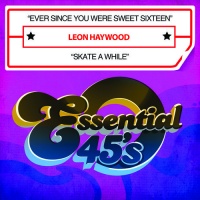 Essential Media Mod Leon Haywood - Ever Since You Were Sweet Sixteen / Skate a While Photo