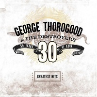 Capitol George Thorogood & The Destroyers - Greatest Hits: 30 Years of Rock Photo