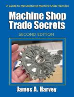 Photo of Machine Shop Trade Secrets - A Guide to Manufacturing Machine Shop Practices (Paperback 2nd Revised edition) - James A