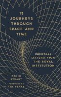 Photo of 13 Journeys Through Space and Time - Christmas Lectures from the Royal Institution (Hardcover) - Colin Stuart