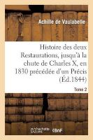 Photo of Histoire Des Deux Restaurations Jusqu'a La Chute de Charles X En 1830 Precedee D'Un Precis Tome 2 - Historique Sur Les