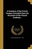A Grammar of the French Tongue; Grounded Upon the Decisions of the French Academy .. (Paperback) - Jean Baptiste Fl 1786 Perrin Photo