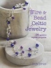 Wire and Bead Celtic Jewelry - 35 Quick & Stylish Projects (Paperback) - Linda Jones Photo