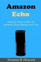 Photo of Amazon Echo - Step by Step Guide on Amazon Echo Setup and Use (Paperback) - Terrence Howard