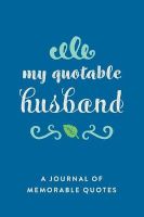 Photo of My Quotable Husband - A Journal of Memorable Quotes 6"x9" Book 150 Pages Great for Wives Blue (Paperback) - Creative