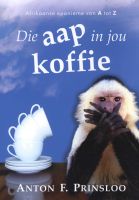 Photo of Die Aap in Jou Koffie - Afrikaanse Eponieme Van A Tot Z (Afrikaans Paperback) - Anton F Prinsloo