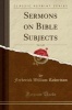 Sermons on Bible Subjects, Vol. 3 of 3 (Classic Reprint) (Paperback) - Frederick William Robertson Photo