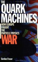 Photo of The Quark Machines - How Europe Fought the Particle Physics War (Paperback 2nd Revised edition) - Gordon Fraser