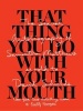 That Thing You Do with Your Mouth - The Sexual Autobiography of  as Told to David Shields (Paperback) - Samantha Matthews Photo
