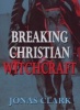 Breaking Christian Witchcraft (Paperback) - Jonas Clark Photo