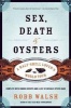 Sex, Death & Oysters - A Half-Shell Lover's World Tour (Paperback) - Robb Walsh Photo