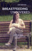 Photo of Breastfeeding Uncovered - Who Really Decides How We Feed Our Babies? (Paperback) - Amy Brown
