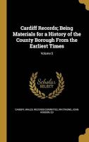 Photo of Cardiff Records; Being Materials for a History of the County Borough from the Earliest Times; Volume 5 (Hardcover) -