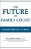 The Future of Family Court - Skills Structure and Less Stress (Paperback) - Bill Eddy Photo