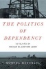 The Politics of Dependency - US Reliance on Mexican Oil and Farm Labor (Paperback) - Martha Menchaca Photo