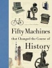 Fifty Machines That Changed the Course of History (Hardcover) - Eric Chaline Photo