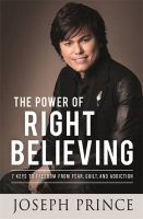 Photo of The Power of Right Believing - 7 Keys to Freedom from Fear Guilt and Addiction (Paperback) - Joseph Prince