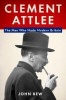 Clement Attlee - The Man Who Made Modern Britain (Hardcover) - John Bew Photo