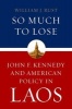 So Much to Lose - John F. Kennedy and American Policy in Laos (Hardcover) - William J Rust Photo