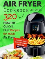 Photo of Air Fryer Cookbook - 320 Healthy Quick and Easy Recipes for Your Air Fryer. (Paperback) - Jeff Jones