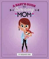 Photo of A Baby's Guide to Surviving Mom (Hardcover) - Benjamin Bird